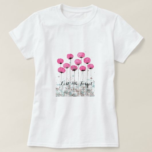 Aus Furcht, dass wir rosa Mohnblumen vergessen T-Shirt (Design vorne)