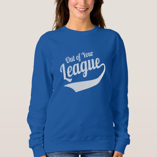 Aus Ihrer Liga Sweatshirt (Vorderseite)