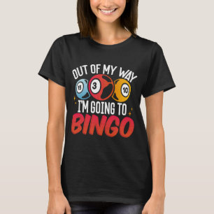 Aus meinem Weg werde ich Bingo werden T-Shirt