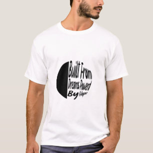 Aus Träumen gebaut, von Hoffnung angetrieben – Ins T-Shirt