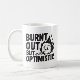 Ausbrennen, aber optimistisch kaffeetasse