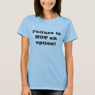 Ausfall ist NICHT eine Wahl! T-Shirt
