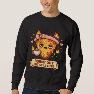 Ausgebrannt aber immer noch süße Pizza | Lustiger  Sweatshirt