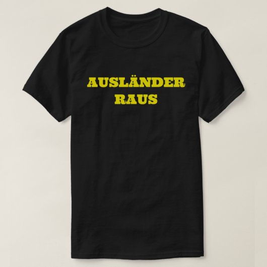 AUSLÄNDER RAUS T-Shirt (Design vorne)