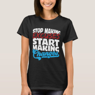 Ausreden beenden, Änderungen vornehmen T-Shirt