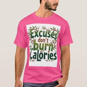 Ausreden brennen keine Kalorien T-Shirt