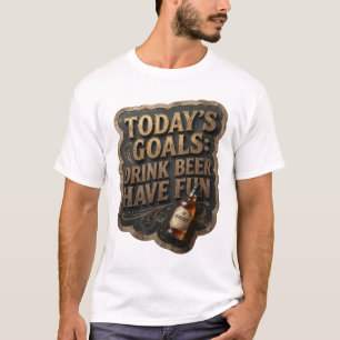 Aussage HEUTIGE ZIELE BIER TRINKEN SPAß HABEN T-Shirt