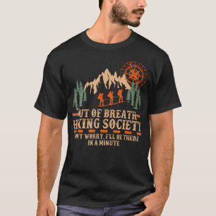 Außer Atem Hiking Society Ich Werde In Einer Minut T-Shirt