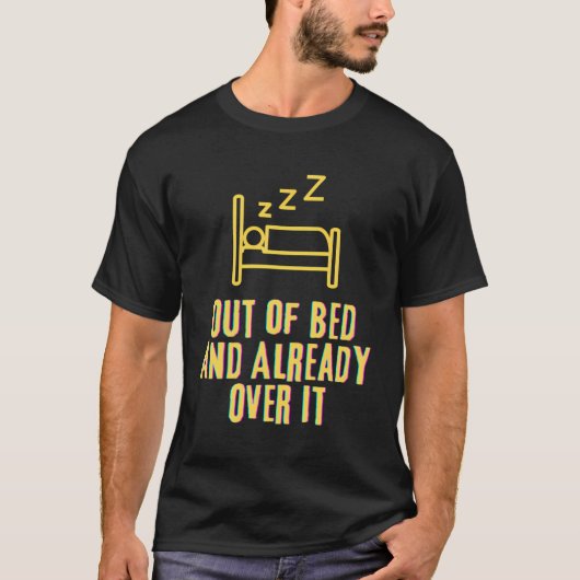außer Bett und schon drüber T-Shirt (Vorderseite)