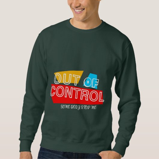 Außer Kontrolle – Fette Typografie-Statement-Desig Sweatshirt (Vorderseite)