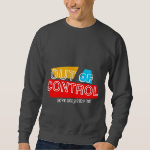 Außer Kontrolle – Fette Typografie-Statement-Desig Sweatshirt
