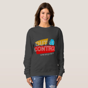 Außer Kontrolle – Fette Typografie Statement Desig Sweatshirt