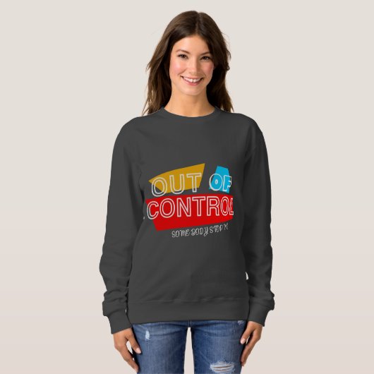 Außer Kontrolle – Fette Typografie Statement Desig Sweatshirt (Vorne ganz)