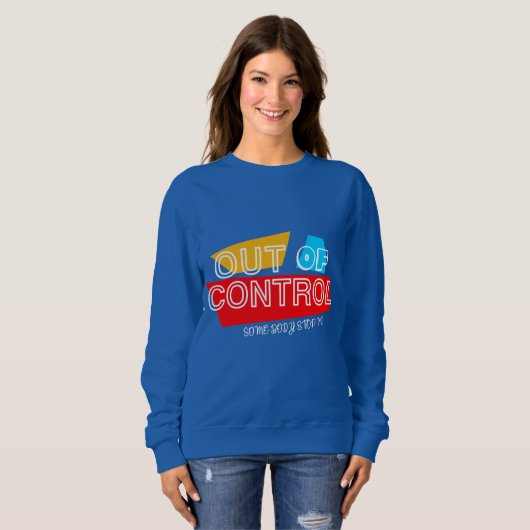 Außer Kontrolle – Fette Typografie Statement Desig Sweatshirt (Vorne ganz)
