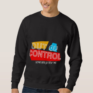 Außer Kontrolle – Fette Typografie Statement Desig Sweatshirt