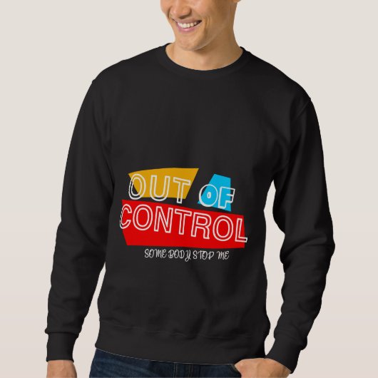 Außer Kontrolle – Fette Typografie Statement Desig Sweatshirt (Vorderseite)