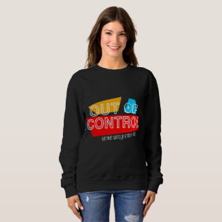 Außer Kontrolle – Fette Typografie-Statement-Desig Sweatshirt