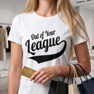 Außerhalb Deiner Liga - Sarkastischer Dating-Sloga T-Shirt