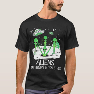 Außerirdische glauben auch nicht an dich Lustiger  T-Shirt