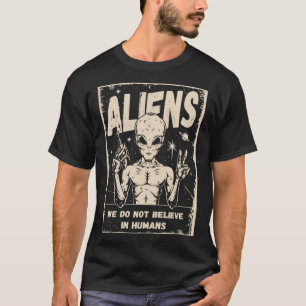 Außerirdischen, die wir nicht an den Menschen glau T-Shirt