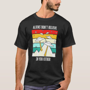 Außerirdischen glauben nicht an dich, entweder an  T-Shirt