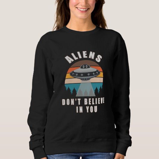 Außerirdischen glauben nicht an Sie Sweatshirt (Vorderseite)