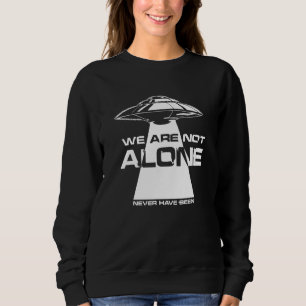 Außerirdischen Ufo Wir sind nicht allein extraterr Sweatshirt