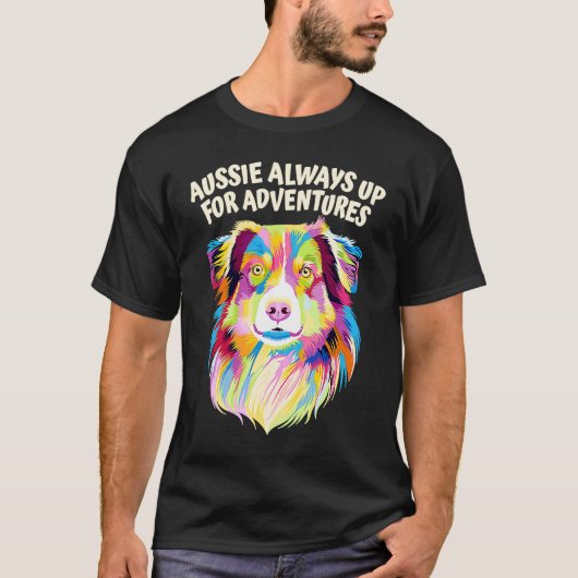 Aussie Always Up for Adventures Australian Shepher T-Shirt (Vorderseite)