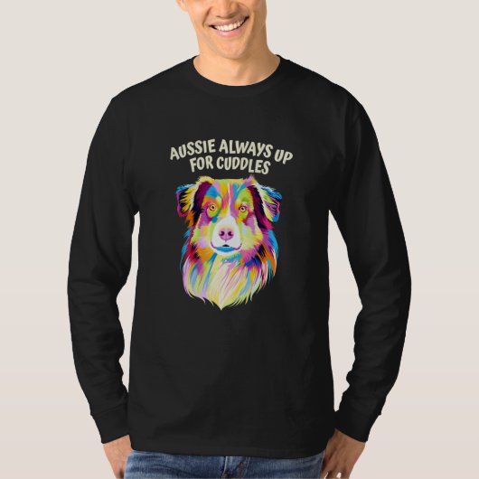 Aussie Always Up for Cuddles Australian Shepherd T-Shirt (Vorderseite)