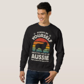 Aussie Australian Shepherd Always Be Yourself Dog  Sweatshirt (Vorne ganz)