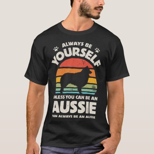 Aussie Australian Shepherd Always Be Yourself Dog  T-Shirt (Vorderseite)