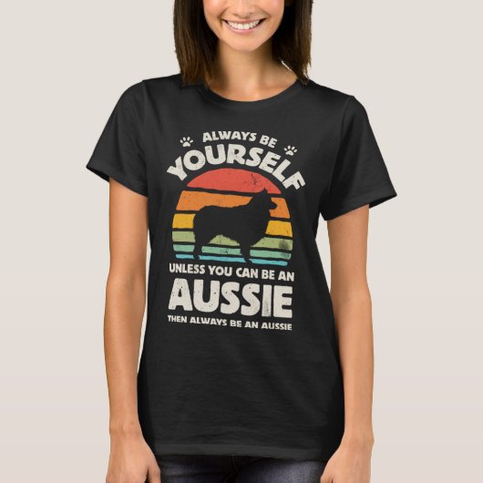 Aussie Australian Shepherd Always Be Yourself Dog  T-Shirt (Vorderseite)