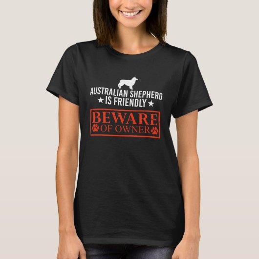 Aussie Dog is Friendly Beware of Dog Owner  Dog T-Shirt (Vorderseite)