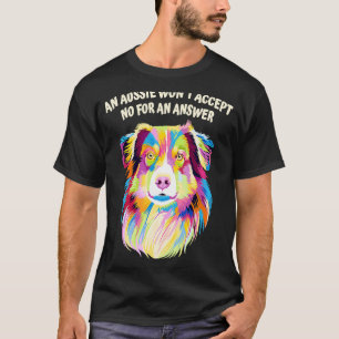 Aussie Wont Accept No für Answer Australian Shephe T-Shirt