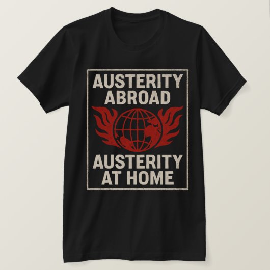 Austerity Abroad Austerity at Home T-Shirt (Design vorne)