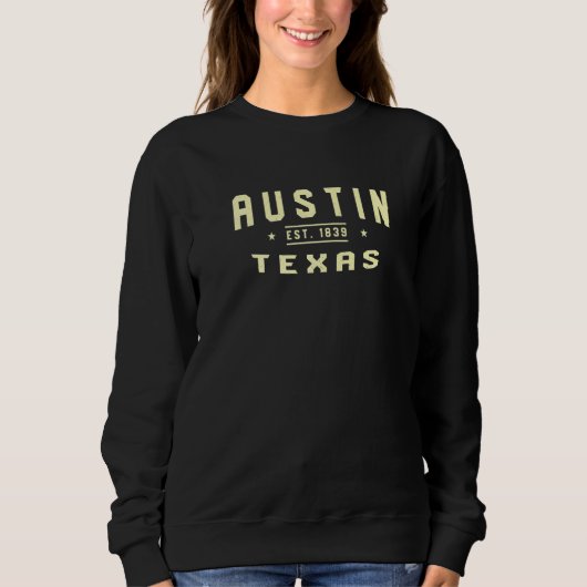 Austin Texas 1839 Tx American Austinite USA Reside Sweatshirt (Vorderseite)