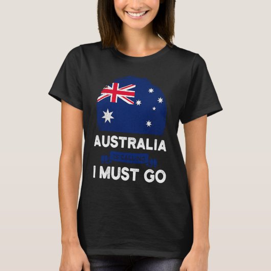 Australia Is Calling I Must Go Australian Flag Her T-Shirt (Vorderseite)