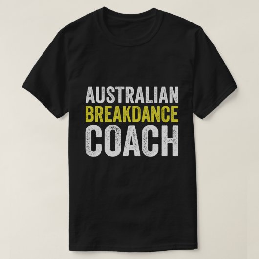 Australian Breakdance Costume Coach Break Dancer T-Shirt (Design vorne)