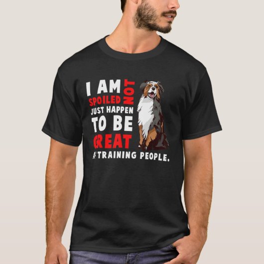 Australian Shepherd Dog I Am Not Spoiled Just Hap T-Shirt (Vorderseite)