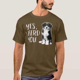 Australian Shepherd Herding Dog Funny I Herd You m T-Shirt
