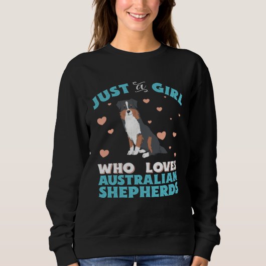 Australian Shepherd Just A Girl Who Loves Tri Colo Sweatshirt (Vorderseite)