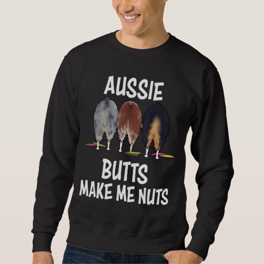 Australische Shepherd-Hintern machen mich zu Nuts Sweatshirt (Vorderseite)