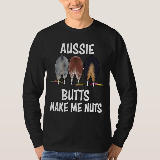 Australische Shepherd-Hintern machen mich zu Nuts T-Shirt (Vorderseite)