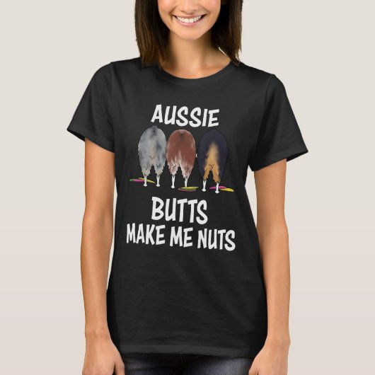 Australische Shepherd-Hintern machen mich zu Nuts T-Shirt (Vorderseite)