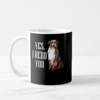Australische Shepherd Yes I Herd You Aussie Owner  Kaffeetasse