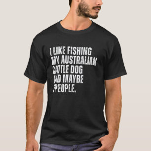 Australischer Treibhund Besitzer Angler Lustig Tun T-Shirt