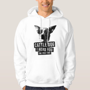 Australischer Treibhund I Herd You The First Time  Hoodie