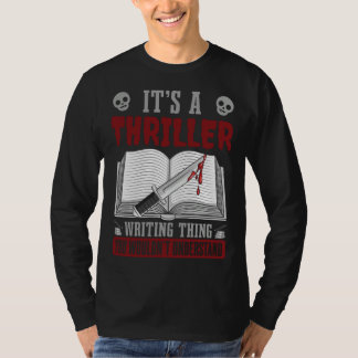 Author Lifestyle Its A Thriller Writing Thing Writ T-Shirt
