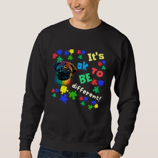 Autism Awareness Acceptance Pug Its Ok To Be Diffe Sweatshirt (Vorderseite)