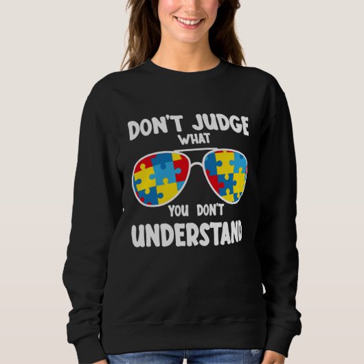 Autism Awareness Dont Judge What You Dont Underst Sweatshirt (Vorderseite)
